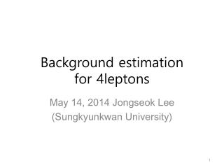 Background estimation for 4leptons