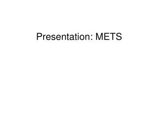 Presentation: METS