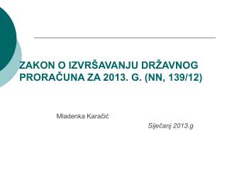 ZAKON O IZVRŠAVANJU DRŽAVNOG PRORAČUNA ZA 2013. G. (NN, 139/12)