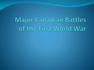 Major Canadian Battles of the First World War
