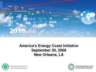 America’s Energy Coast Initiative September 30, 2009 New Orleans, LA