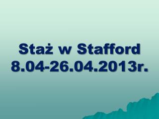 Staż w Stafford 8.04-26.04.2013r.