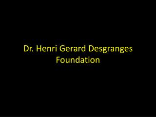 Dr. Henri Gerard Desgranges Foundation