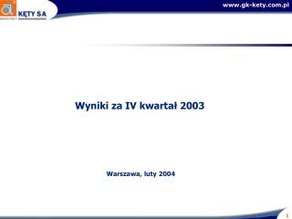 Wyniki za IV kwartał 2003 Warszawa, luty 2004