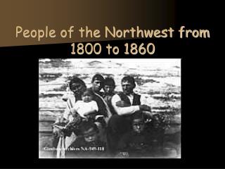 People of the Northwest from 1800 to 1860