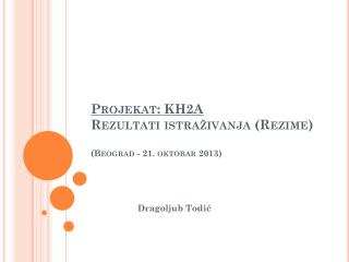 Projekat: KH2A Rezultati istraživanja (Rezime) ( Beograd - 2 1 . oktob ar 201 3 )