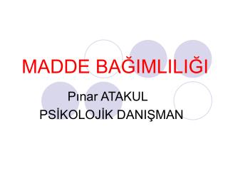 MADDE BAĞIMLILIĞI