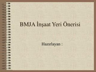 BMJA İnşaat Yeri Önerisi