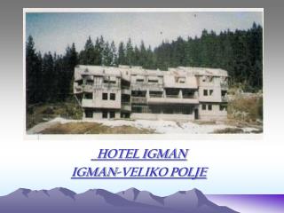 HOTEL IGMAN IGMAN-VELIKO POLJE