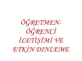 öğretmen- öğrencİ İletİşİmİ ve etkİn dinleme