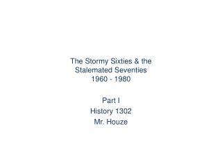 The Stormy Sixties &amp; the Stalemated Seventies 1960 - 1980