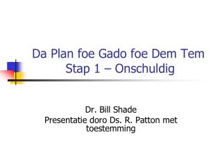 Da Plan foe Gado foe Dem Tem Stap 1 – Onschuldig