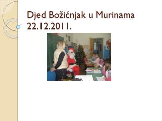 Djed Božićnjak u Murinama 22.12.2011.