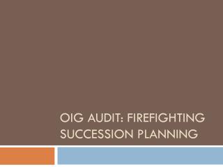 OIG AUDIT: Firefighting succession Planning