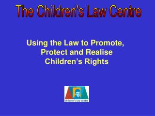 Using the Law to Promote, Protect and Realise Children’s Rights