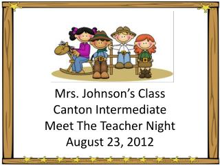Mrs. Johnson’s Class Canton Intermediate Meet The Teacher Night August 23, 2012