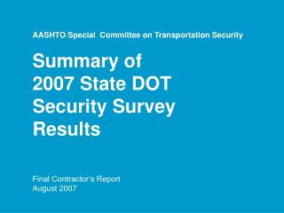 AASHTO Special Committee on Transportation Security Summary of 2007 State DOT Security Survey