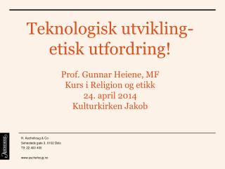 Teknologisk utvikling- etisk utfordring! Prof. Gunnar Heiene, MF Kurs i Religion og etikk