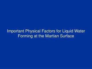 Important Physical Factors for Liquid Water Forming at the Martian Surface