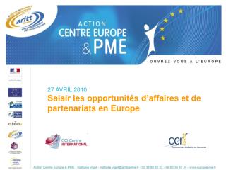 27 AVRIL 2010 Saisir les opportunités d’affaires et de partenariats en Europe