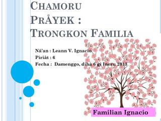 Chamoru Pr åyek : Trongkon Familia