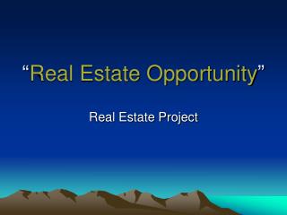 “ Real Estate Opportunity ”