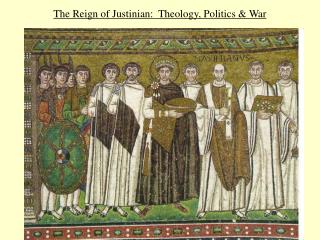 The Reign of Justinian: Theology, Politics &amp; War