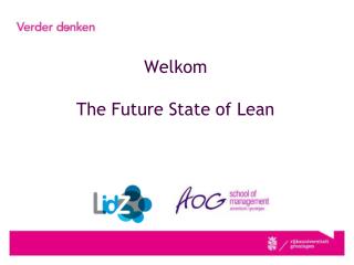 Welkom The Future State of Lean
