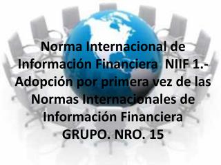 Norma Internacional de Información Financiera NIIF 1 .-