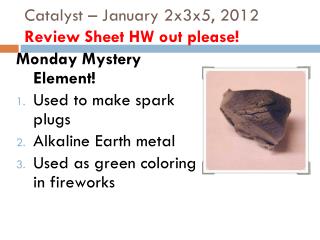 Catalyst – January 2x3x5, 2012 Review Sheet HW out please!