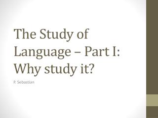The Study of Language – Part I: Why study it?