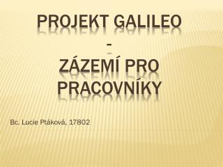 Projekt galileo - zázemí pro pracovníky