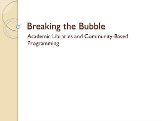 Breaking the Bubble