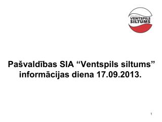 Pašvaldības SIA “Ventspils siltums” informācijas diena 17.09.2013.