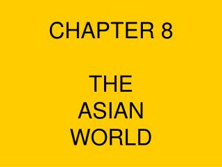 CHAPTER 8 THE ASIAN WORLD