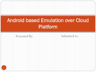 Android based Emulation over Cloud Platform