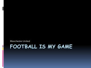 Football is my game