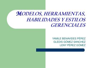 M ODELOS , HERRAMIENTAS, HABILIDADES Y ESTILOS GERENCIALES