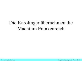 Die Karolinger übernehmen die Macht im Frankenreich