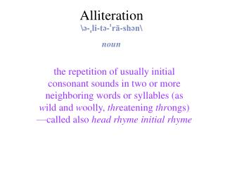 Alliteration \ə- ˌ li-tə- ˈ rā-shən\ noun