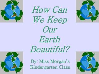 How Can We Keep Our Earth Beautiful?
