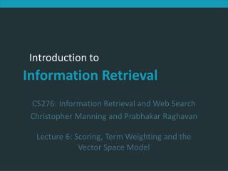 CS276: Information Retrieval and Web Search Christopher Manning and Prabhakar Raghavan