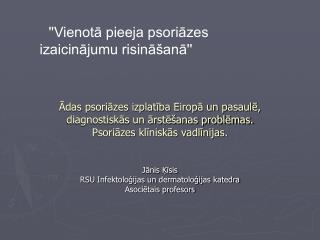 Jānis Ķīsis RSU Infektoloģijas un dermatoloģijas katedra Asociētais profesors