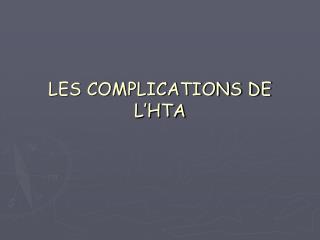 LES COMPLICATIONS DE L’HTA