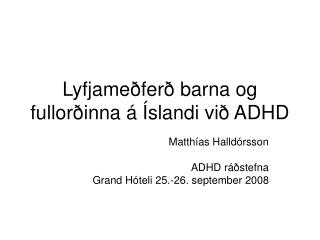 Lyfjameðferð barna og fullorðinna á Íslandi við ADHD