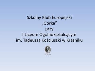 Szkolny Klub Europejski „Górka” p rzy I Liceum Ogólnokształcącym