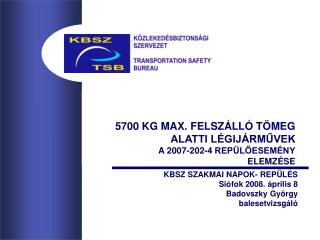 5700 KG MAX. FELSZÁLLÓ TÖMEG ALATTI LÉGIJÁRMŰVEK A 2007-202-4 REPÜLŐESEMÉNY ELEMZÉSE