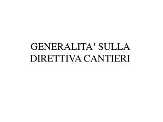 GENERALITA ' SULLA DIRETTIVA CANTIERI