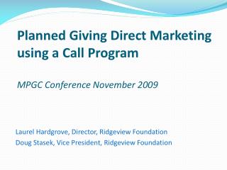 Planned Giving Direct Marketing using a Call Program MPGC Conference November 2009