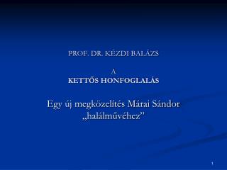 PROF. DR. KÉZDI BALÁZS A KETTŐS HONFOGLALÁS